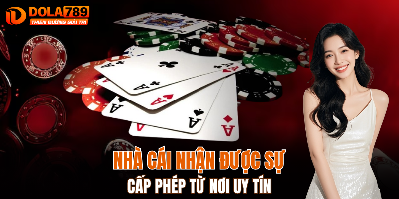 Nhà cái nhận được sự cấp phép từ nơi uy tín