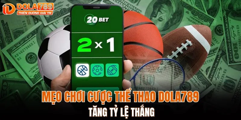 Mẹo chơi cá cược thể thao Dola789 tăng tỷ lệ thắng