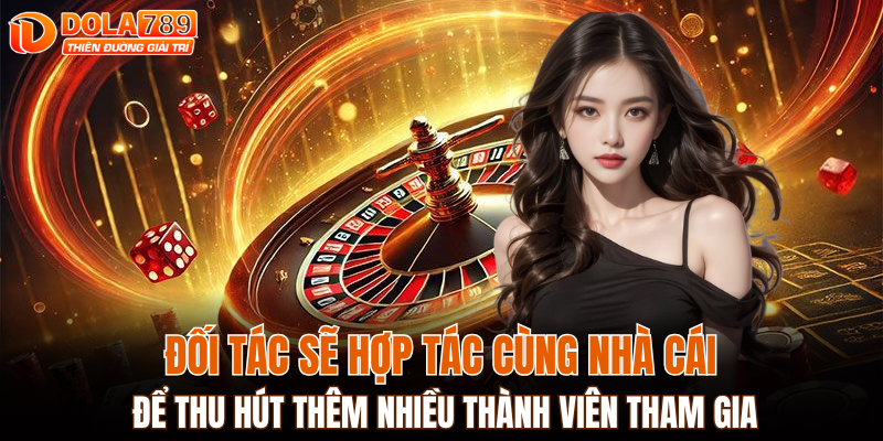 Đối tác sẽ hợp tác cùng nhà cái để thu hút thêm nhiều thành viên tham gia