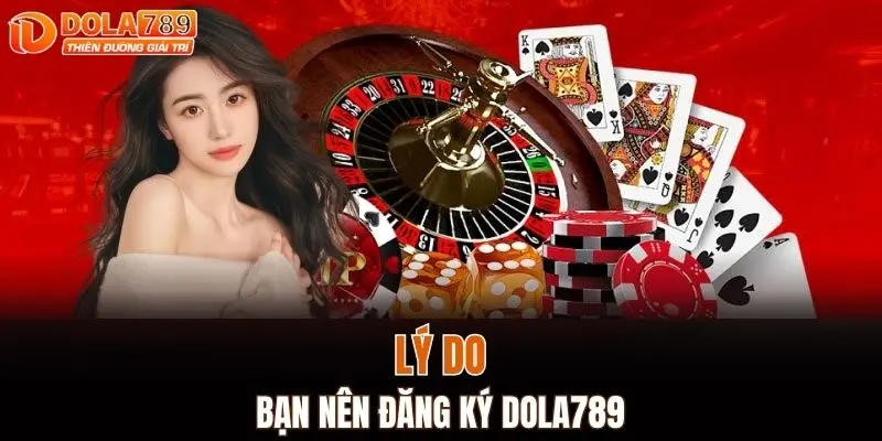 Lý do bạn nên đăng ký DOLA789