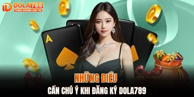 Những điều cần chú ý khi đăng ký DOLA789