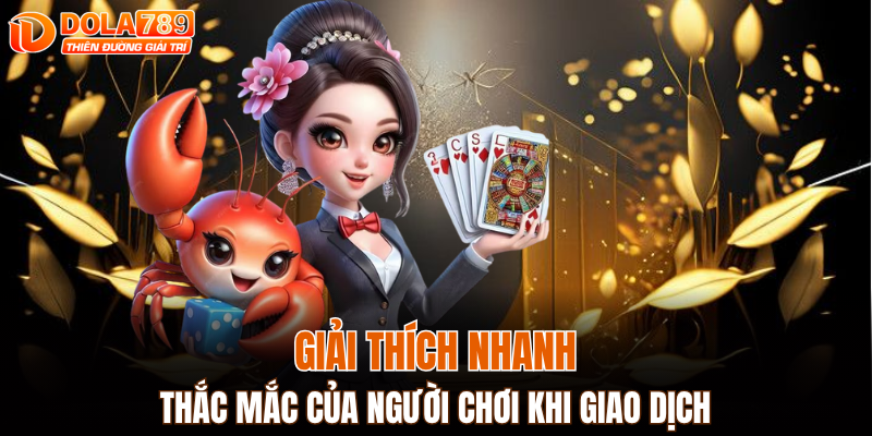 Giải thích nhanh về những thắc mắc của người chơi khi giao dịch