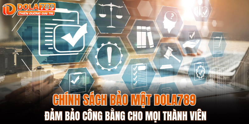Chính sách bảo mật DOLA789 đảm bảo công bằng cho mọi thành viên
