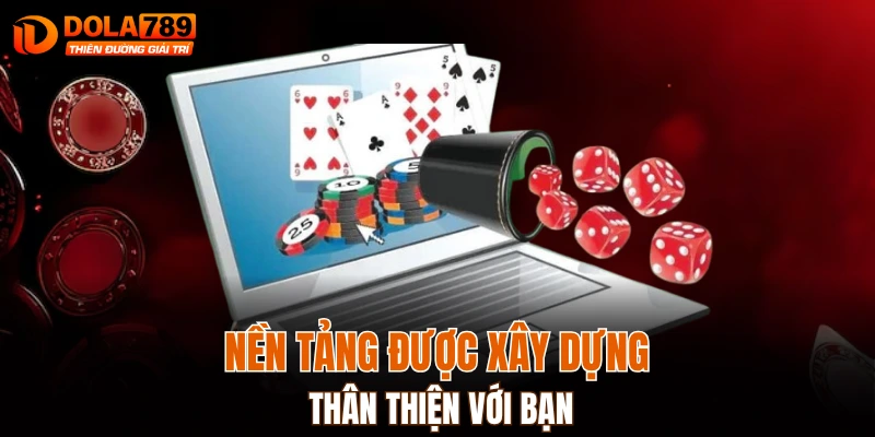Nền tảng được xây dựng thân thiện với bạn