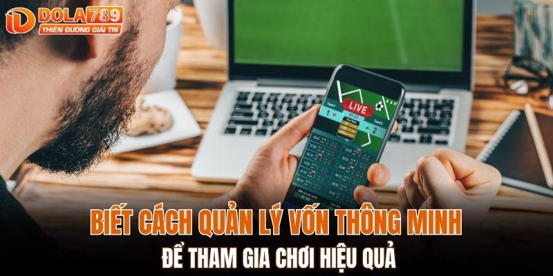 Biết cách quản lý vốn thông minh để tham gia chơi hiệu quả