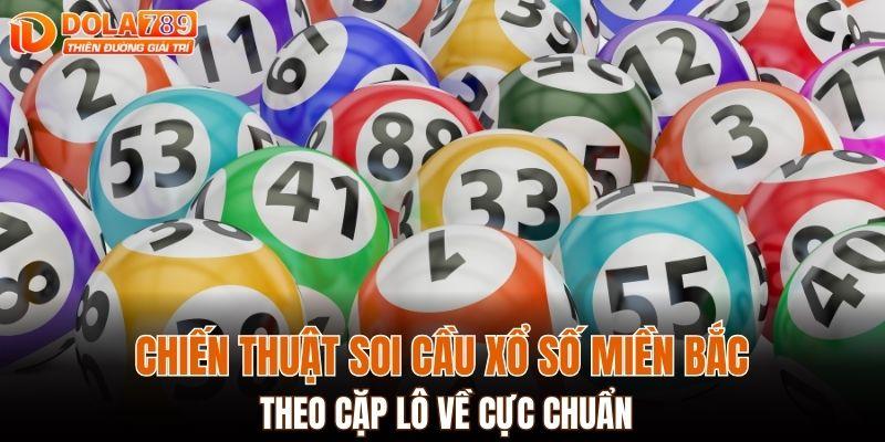 Chiến thuật soi cầu xổ số miền Bắc theo cặp lô về cực chuẩn