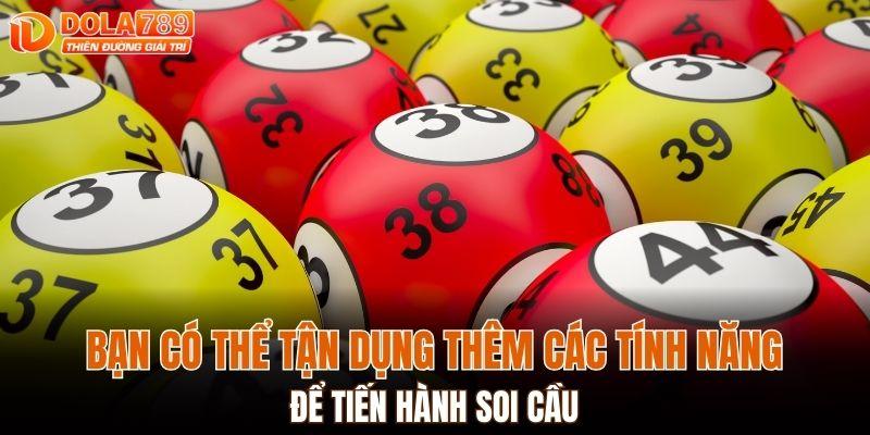 Bạn có thể tận dụng thêm các tính năng của nhà cái để tiến hành soi cầu