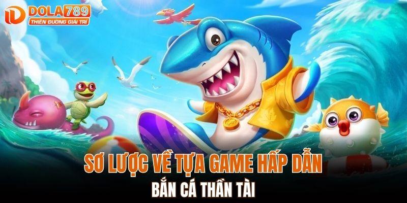 bắn cá thần tài tựa game siêu hấp dẫn